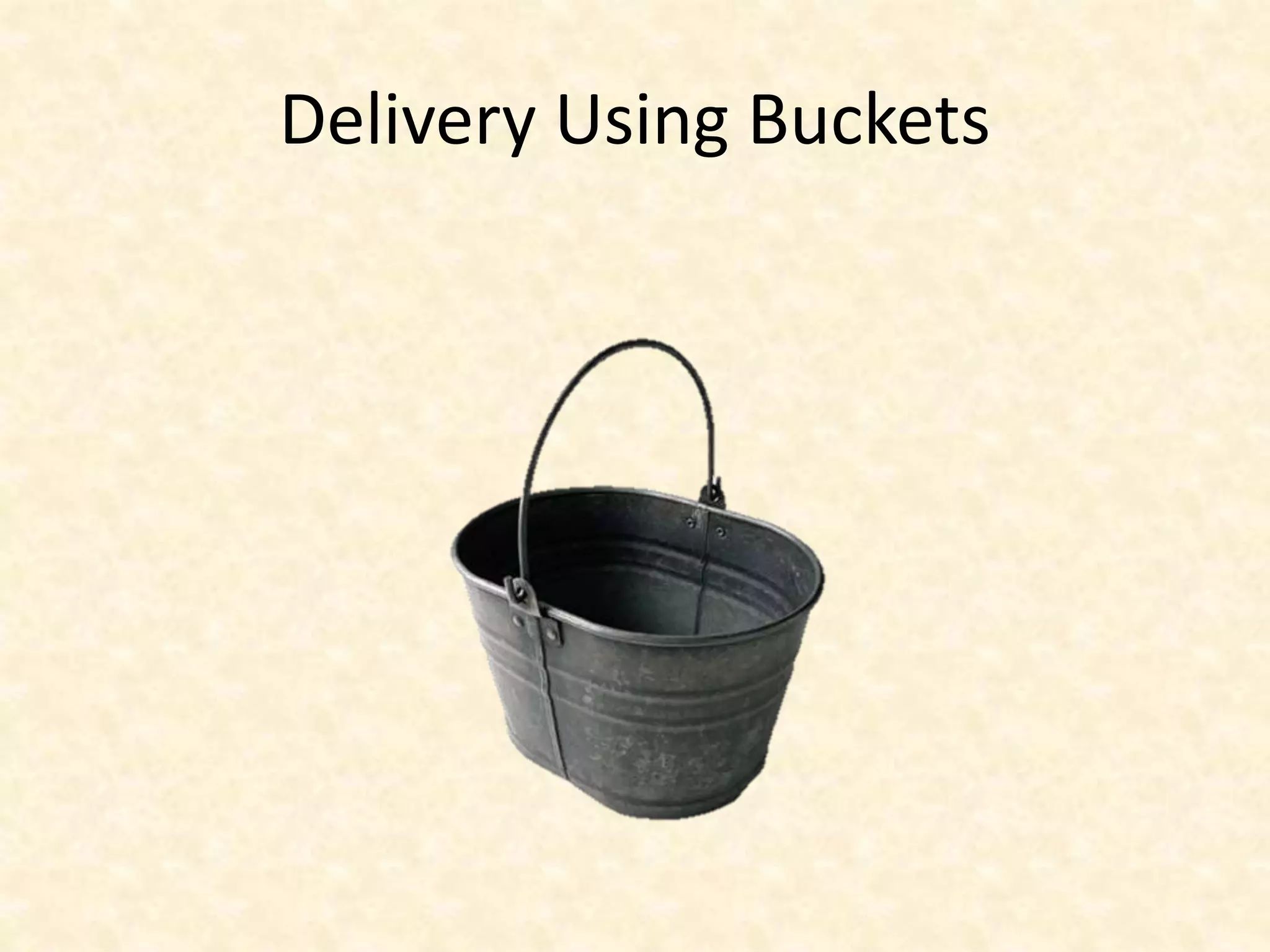 Delivery Using Buckets
 