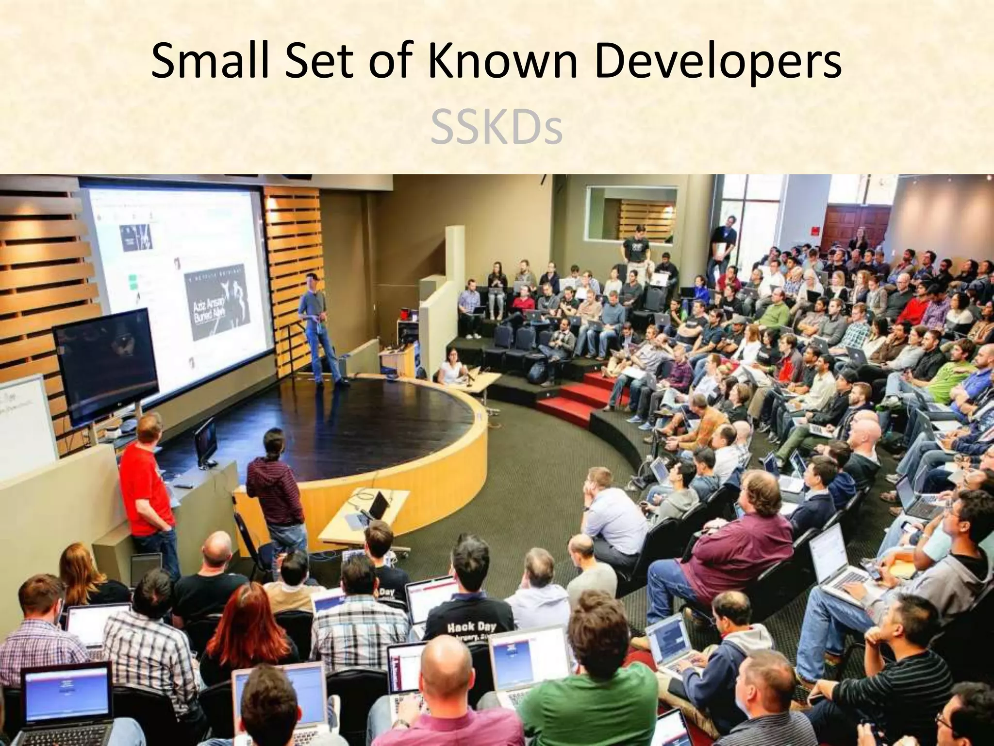 Small Set of Known Developers
SSKDs
 