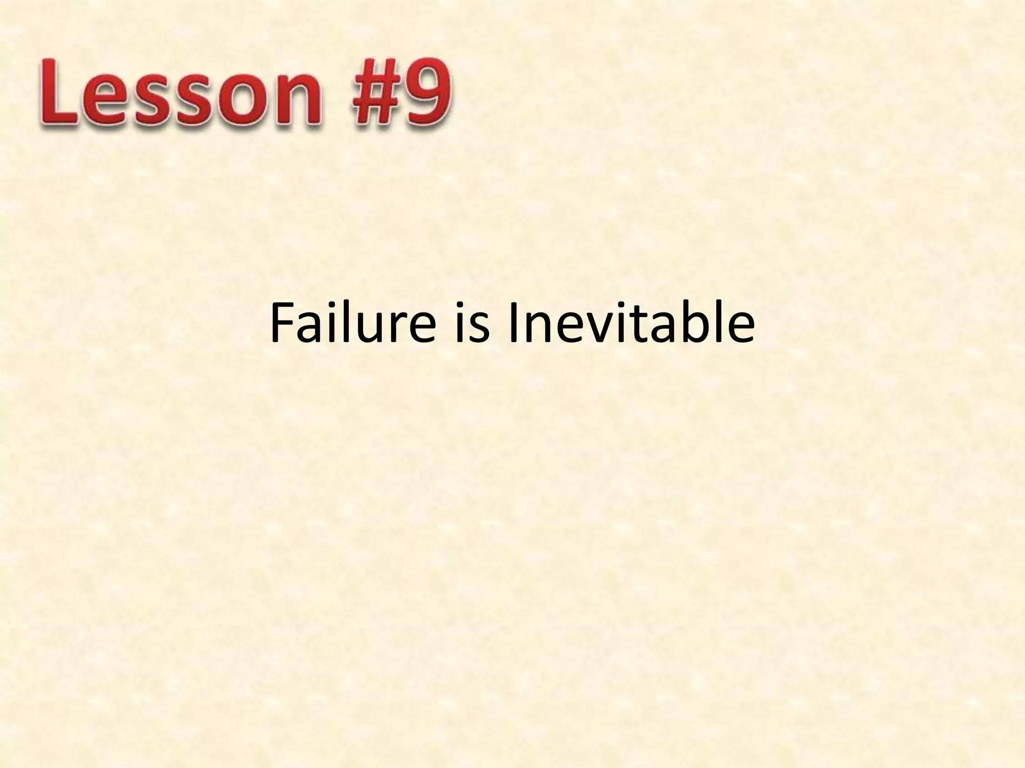 Failure is Inevitable
 