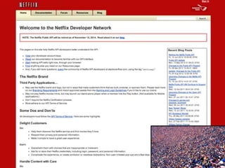 Netflix API : Key Responsibilities
2008
• Broker data between internal services and
public developers
• Grow community of ...