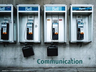 30
@dnlkntt | How to Scale Mobile Testing across several Teams
Communication
Image: https://stocksnap.io/photo/E7OYDS1NK7
 