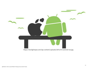 42
@dnlkntt | How to Scale Mobile Testing across several Teams
https://techglimpse.com/wp-content/uploads/2014/07/android-ios.jpg
 