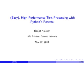 (Easy), High Performance Text Processing with 
Python’s Rosetta 
Daniel Krasner 
KFit Solutions, Columbia University 
Nov 22, 2014 
(IDSE) 1 / 52 
 