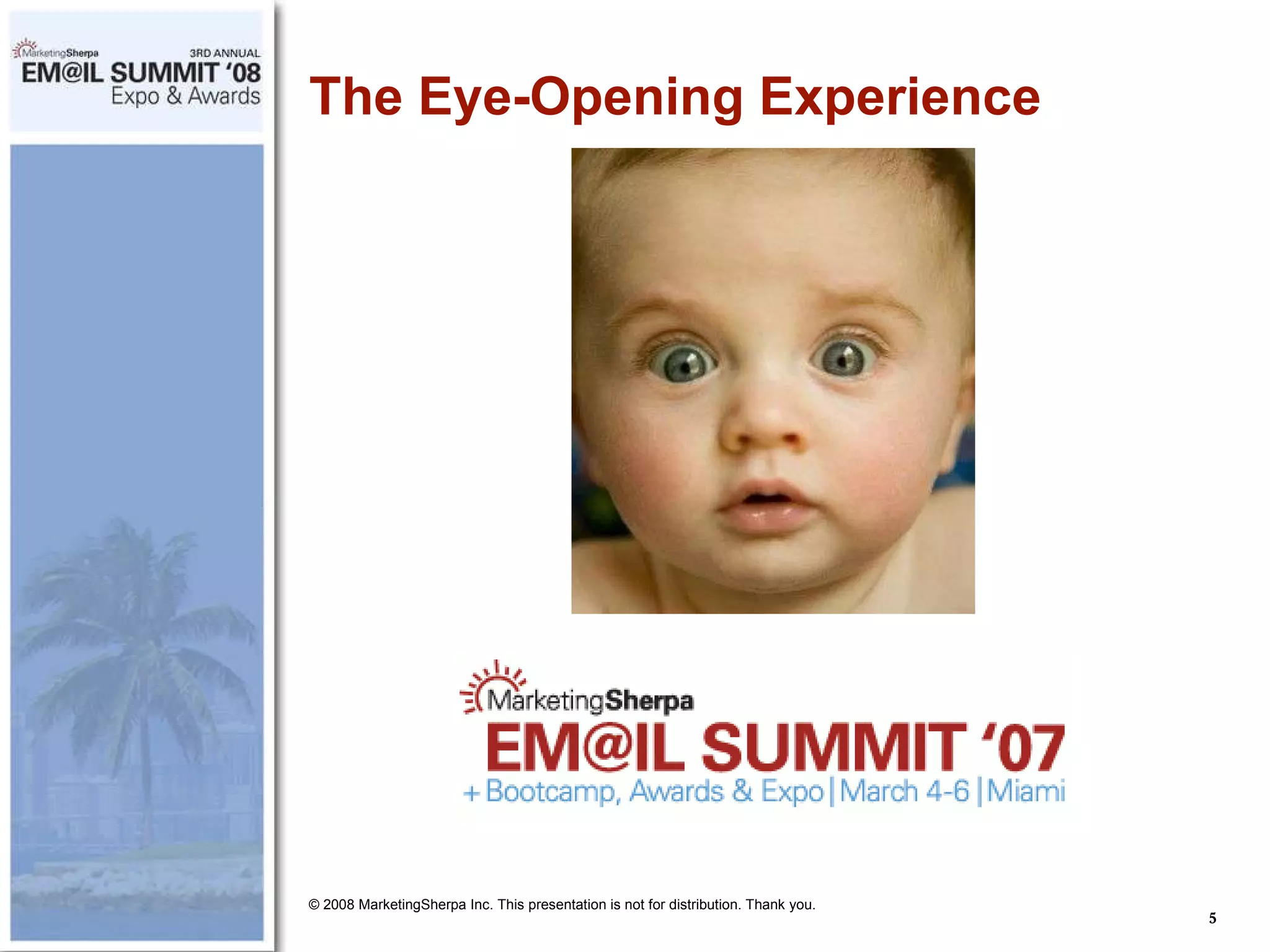 The Eye-Opening Experience © 2008 MarketingSherpa Inc. This presentation is not for distribution. Thank you. 