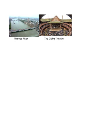 Thames River   The Globe Theatre
 