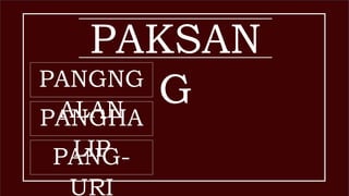 PAKSAN
GPANGNG
ALANPANGHA
LIPPANG-
URI
 