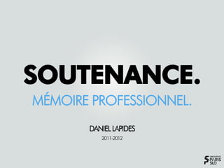 MÉMOIRE PROFESSIONNEL.
       DANIEL LAPIDES
          2011-2012
 
