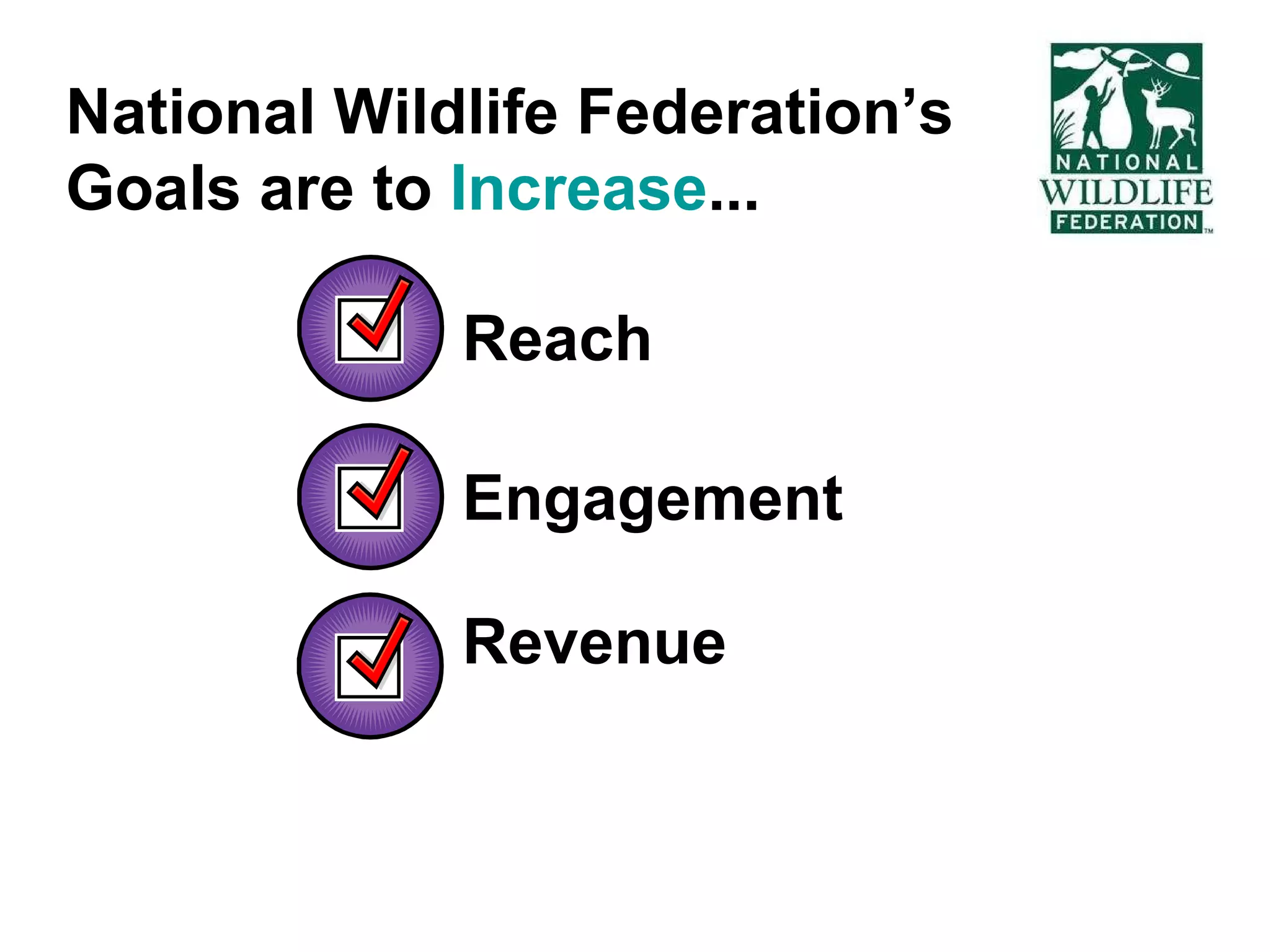 Reach Engagement Revenue National Wildlife Federation’s Goals are to Increase ...
