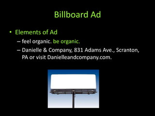 Billboard AdElements of Adfeel organic. be organic.Danielle & Company, 831 Adams Ave., Scranton, PA or visit Danielleandcompany.com.