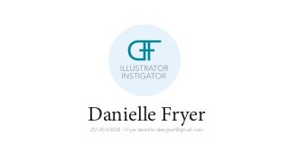 Danielle Fryer
251.458.5038 | fryer.danielle.designer@gmail.com
 
