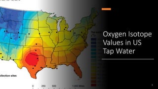 Oxygen Isotope
Values in US
Tap Water
3
 
