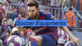 Soccer Equipments
 