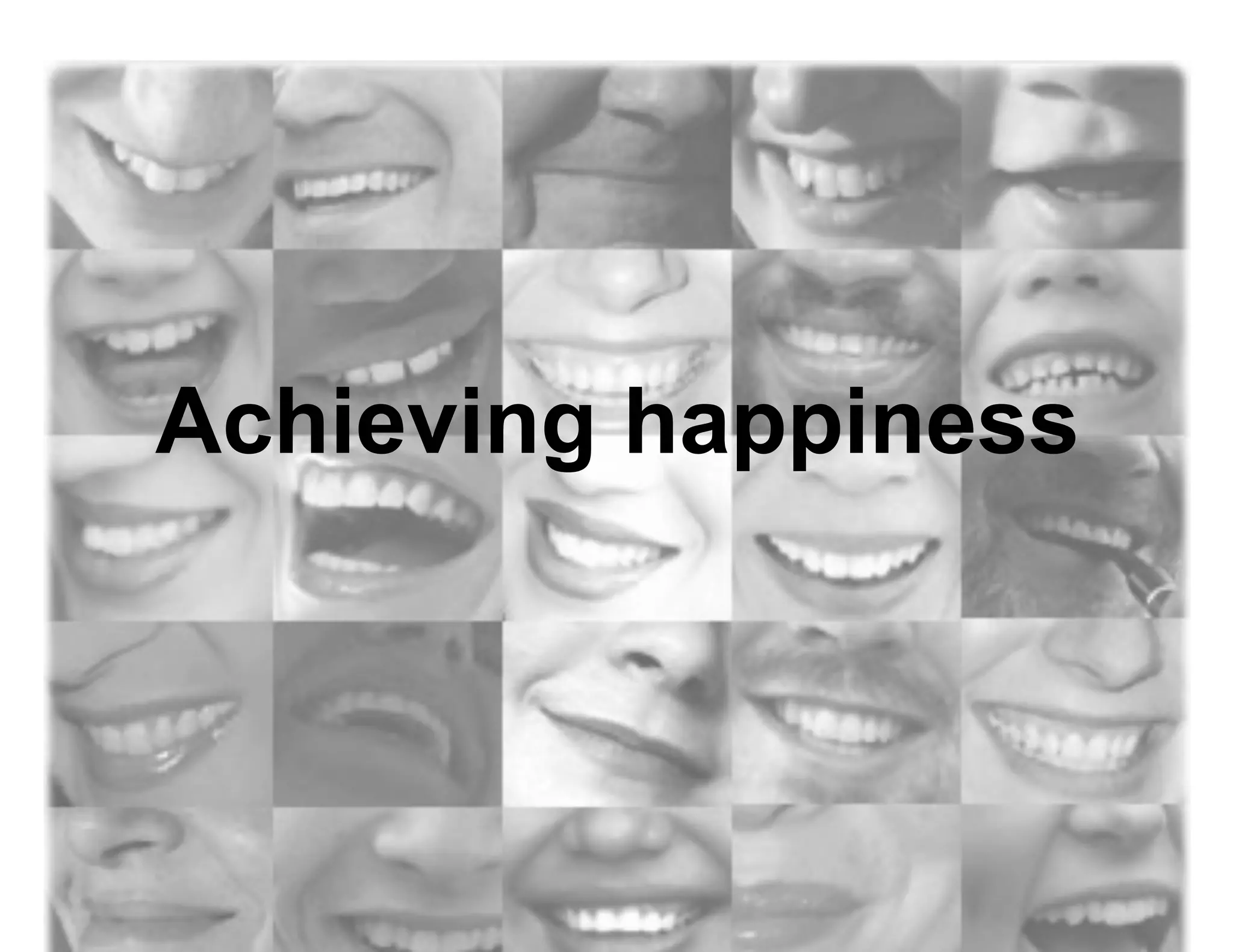 Achieving happiness
 