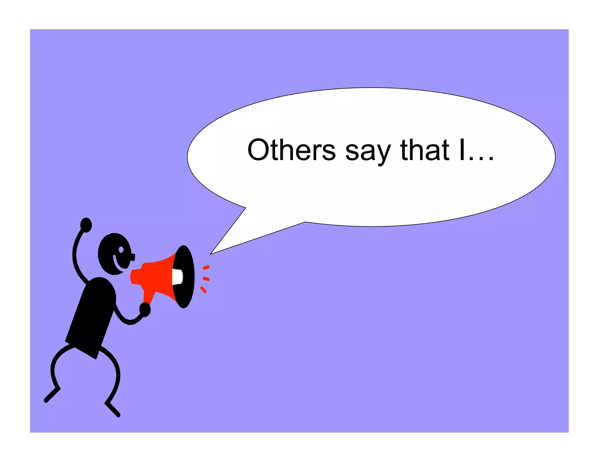 Others say that I…
 