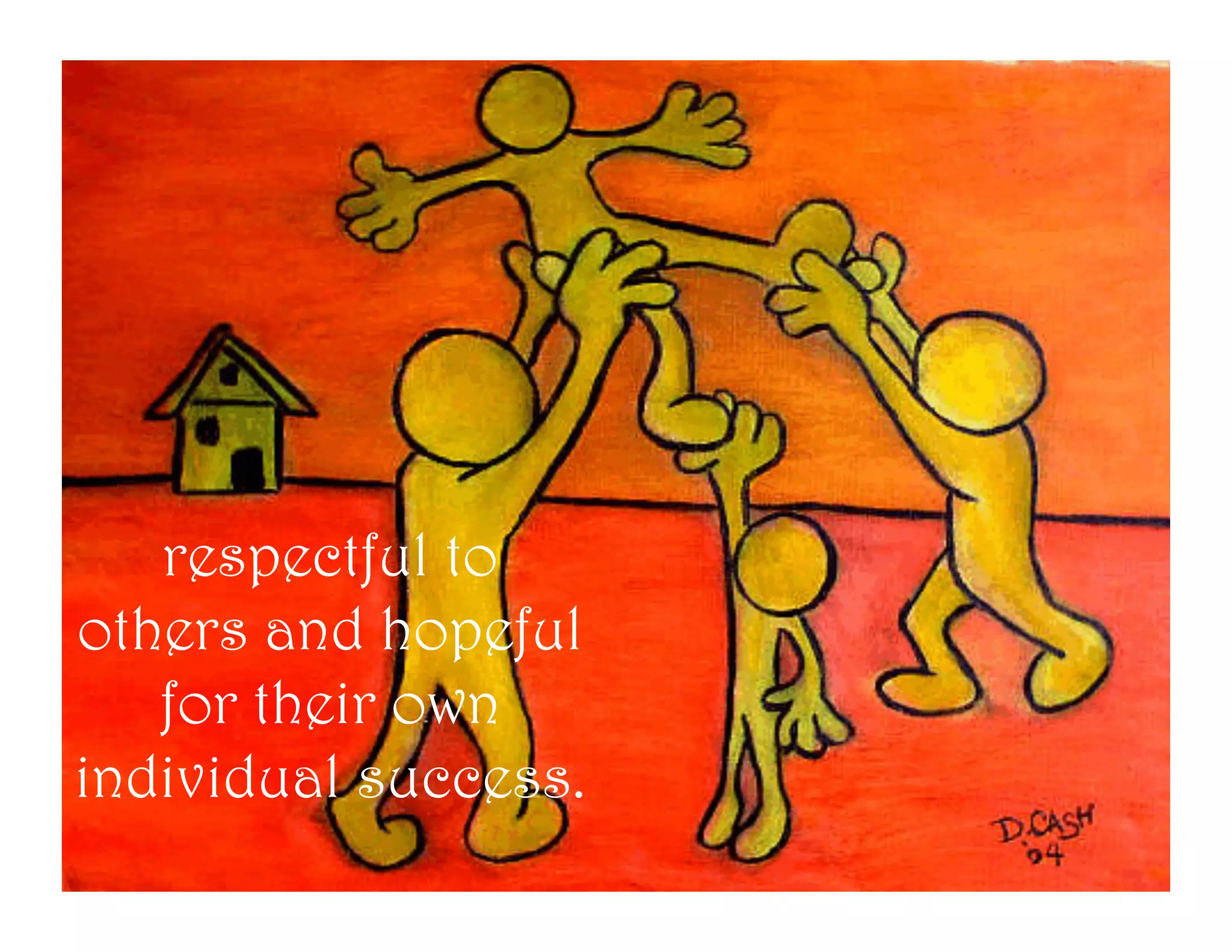 respectful to
others and hopeful
   for their own
individual success.
 