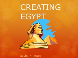 CREATING EGYPT DANIELLE UPSHAW  