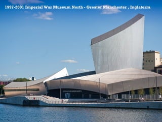 +1997-2001 Imperial War Museum North - Greater Manchester , Inglaterra
 