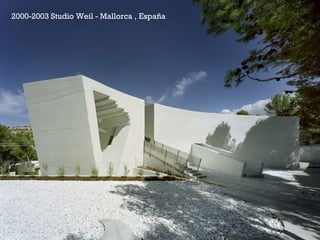 +2000-2003 Studio Weil - Mallorca , España
 