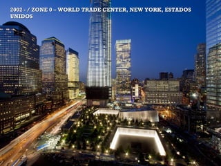 +2002 - / ZONE 0 – WORLD TRADE CENTER, NEW YORK, ESTADOS2002 - / ZONE 0 – WORLD TRADE CENTER, NEW YORK, ESTADOS
UNIDOSUNIDOS
 
