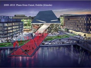 +2009 -2010 Plaza Gran Canal, Dublín (Irlanda)
 