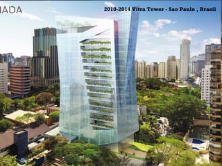 +
2010-2014 Vitra Tower - Sao Paulo , Brasil
 