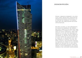 DANIEL LIBESKIND 4
DESCRIPCIÓN
Daniel Libeskind regresó a su país
natal para crear este rascacielos
predominantemente residencial en
el centro de Varsovia, en asocia-
ción con los arquitectos polacos
artchitecture.
De gran altura la vida residencial
es nuevo en Varsovia; Se espera
que esta torre de 54 piso para pro-
porcionar un modelo de la que sur-
girá un nuevo horizonte. Para pre-
servar la luz del día precioso en
medio de un denso tejido urbano e
histórico, el equipo meticuloso es-
culpida forma de los edificios con
el arco de la trayectoria del sol,
que permite la máxima luz del día
para llegar a los edificios vecinos.
La fachada en forma de ala contra-
rresta el Palacio de la era comu-
nista de Cultura situada justo en-
frente. Zlota representa un nuevo
Varsovia con grandes aspiraciones.
 