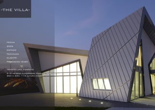 DANIEL LIBESKIND 41
-THE VILLA-
FECHA
2009
ESTADO
Terminado
CLIENTE
Proporción GmbH
TAMAÑO DEL EDIFICIO
515 metros cuadrados (Edificio Huella:
26m x 22m, 11m altura máxima
 