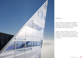 DANIEL LIBESKIND 5
PREMIOS
2013- Medalla Europea otorgado
por el Comité Económico y Social
Europeo en Bruselas, el Ministerio
de Relaciones Exteriores de Polo-
nia y Business Centre Club
2008 - CNBC Europe & Property
Awards África - Arquitectura, Reur-
banización, Arquitectura de gran
altura y categorías de desarrollo
de gran altura como ORCO Proper-
ty Group
 