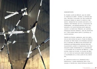 DANIEL LIBESKIND 59
DESCRIPCIÓN
El Museo Judío de Berlín, que se abrió
al público en 2001, exhibe la historia so-
cial, política y cultural de los Judios en
Alemania desde el siglo IV hasta el pre-
sente, presentar de manera explícita e in-
tegrar, por primera vez en la Alemania de
posguerra, las repercusiones de el Hol-
ocausto. El nuevo edificio está ubicado
junto a la sede del Tribunal de Justicia
prusiano edificio original, que se completó
en 1735 ahora sirve como la entrada al
nuevo edificio.
Diseño de Daniel Libeskind, que fue crea-
do un año antes de que el Muro de Berlín,
se basa en tres ideas: es imposible entend-
er la historia de Berlín sin entender las
enormes contribuciones hechas por sus
ciudadanos judíos; el significado del Hol-
ocausto debe integrarse en la conciencia
y la memoria de la ciudad de Berlín; y, por
último, para su futuro, la ciudad de Ber-
lín y el país de Alemania deben reconocer
la supresión de la vida judía en su histo-
ria.
El visitante entra en el Barroco Koll-
egienhaus y luego desciende por la es-
calera a través del Vacío Entrada dramáti-
 