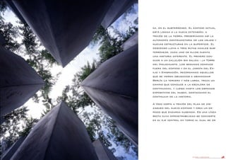 DANIEL LIBESKIND 60
ca, en el subterráneo. El edificio actual
está ligada a la nueva extensión, a
través de la tierra, preservando así la
autonomía contradictoria de los viejos y
nuevas estructuras en la superficie. El
descenso lleva a tres rutas axiales sub-
terráneas, cada uno de ellos cuenta
una historia diferente. El primero con-
duce a un callejón sin salida - la Torre
del Holocausto. Los segundo conduce
fuera del edificio y en el Jardín del Ex-
ilio y Emigración, recordando aquellos
que se vieron obligados a abandonar
Berlín La tercera y más larga, traza un
camino que conduce a la escalera de
continuidad, y luego hasta los espacios
expositivos del museo, destacando el
continuum de la historia.
A Void corta a través del plan de zig-
zagueo del nuevo edificio y crea un es-
pacio que encarna ausencia. Es una línea
recta cuya impenetrabilidad se convierte
en el eje central en torno al cual se or
 