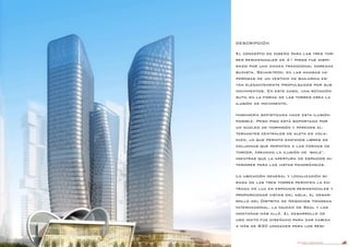 DANIEL LIBESKIND 87
DESCRIPCIÓN
El concepto de diseño para las tres tor-
res residenciales de 41 pisos fue inspi-
rado por una danza tradicional coreana
budista, Seung-Moo, en las mangas va-
porosas de un vestido de bailarina es-
tán elegantemente propulsados ​​por sus
movimientos. En este caso, una rotación
sutil en la forma de las torres crea la
ilusión de movimiento.
Ingeniería sofisticada hace esta ilusión
posible. Peso piso está soportado por
un núcleo de hormigón y paredes al-
ternantes centrales de aleta en vola-
dizo, lo que permite edificios libres de
columnas que permiten a las formas de
torcer, creando la ilusión de ‘baile’,
mientras que la apertura de espacios in-
teriores para las vistas panorámicas.
La ubicación general y localización gi-
rada de las tres torres permiten la en-
trada de luz en espacios residenciales y
proporcionar vistas del agua, el desar-
rollo del Distrito de Negocios Yongsan
Internacional, la ciudad de Seúl y las
montañas más allá. El desarrollo de
uso mixto fue diseñado para dar cabida
a más de 830 unidades para los resi-
 