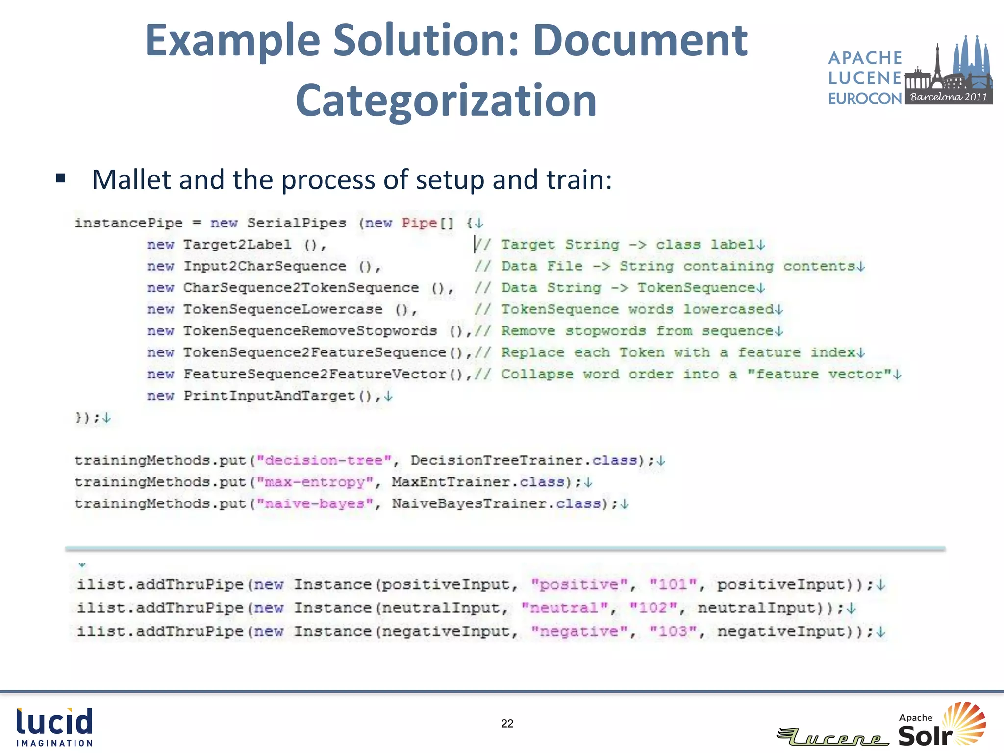 Example Solution: Document
             Categorization
 Mallet and the process of setup and train:




                                   22
 