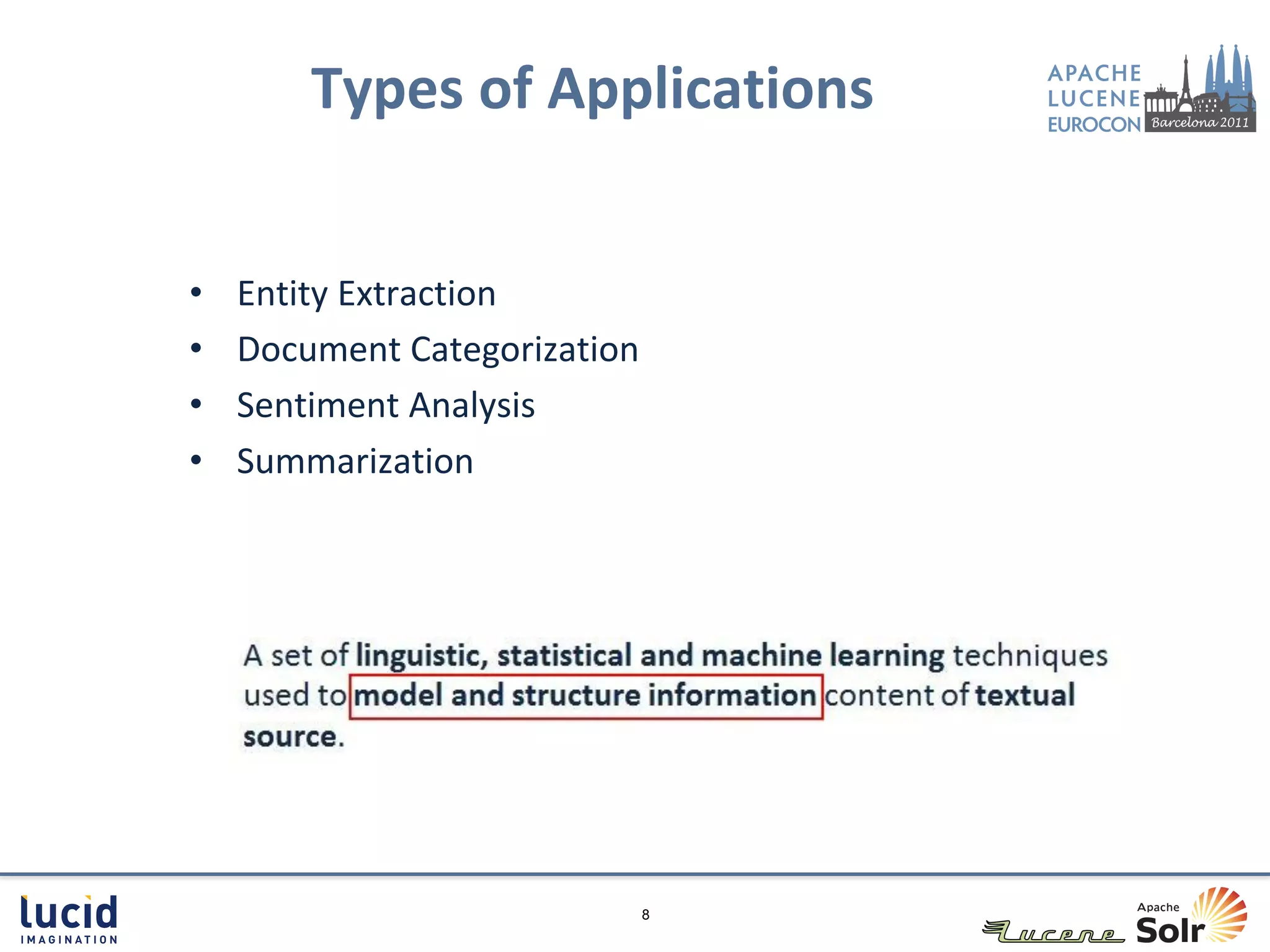 Types of Applications


•   Entity Extraction
•   Document Categorization
•   Sentiment Analysis
•   Summarization




                              8
 