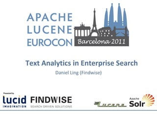 Text Analytics in Enterprise Search
         Daniel Ling (Findwise)
 