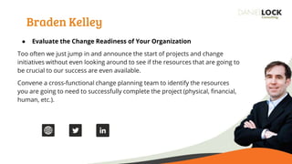 Braden Kelley
● Evaluate the Change Readiness of Your Organization
Too often we just jump in and announce the start of pro...
