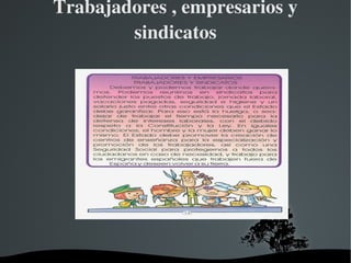 Trabajadores , empresarios y sindicatos 