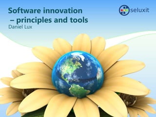 Software innovation
– principles and tools
Daniel Lux
 