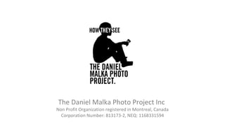 The Daniel Malka Photo Project Inc

Non Profit Organization registered in Montreal, Canada
Corporation Number: 813173-2, NEQ: 1168331594

 