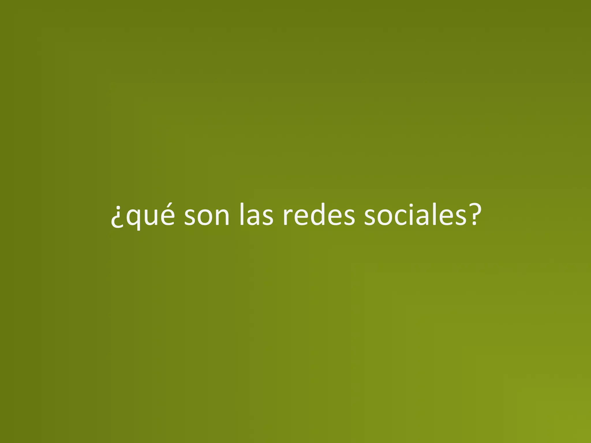 ¿qué	
  son	
  las	
  redes	
  sociales?	
  
 