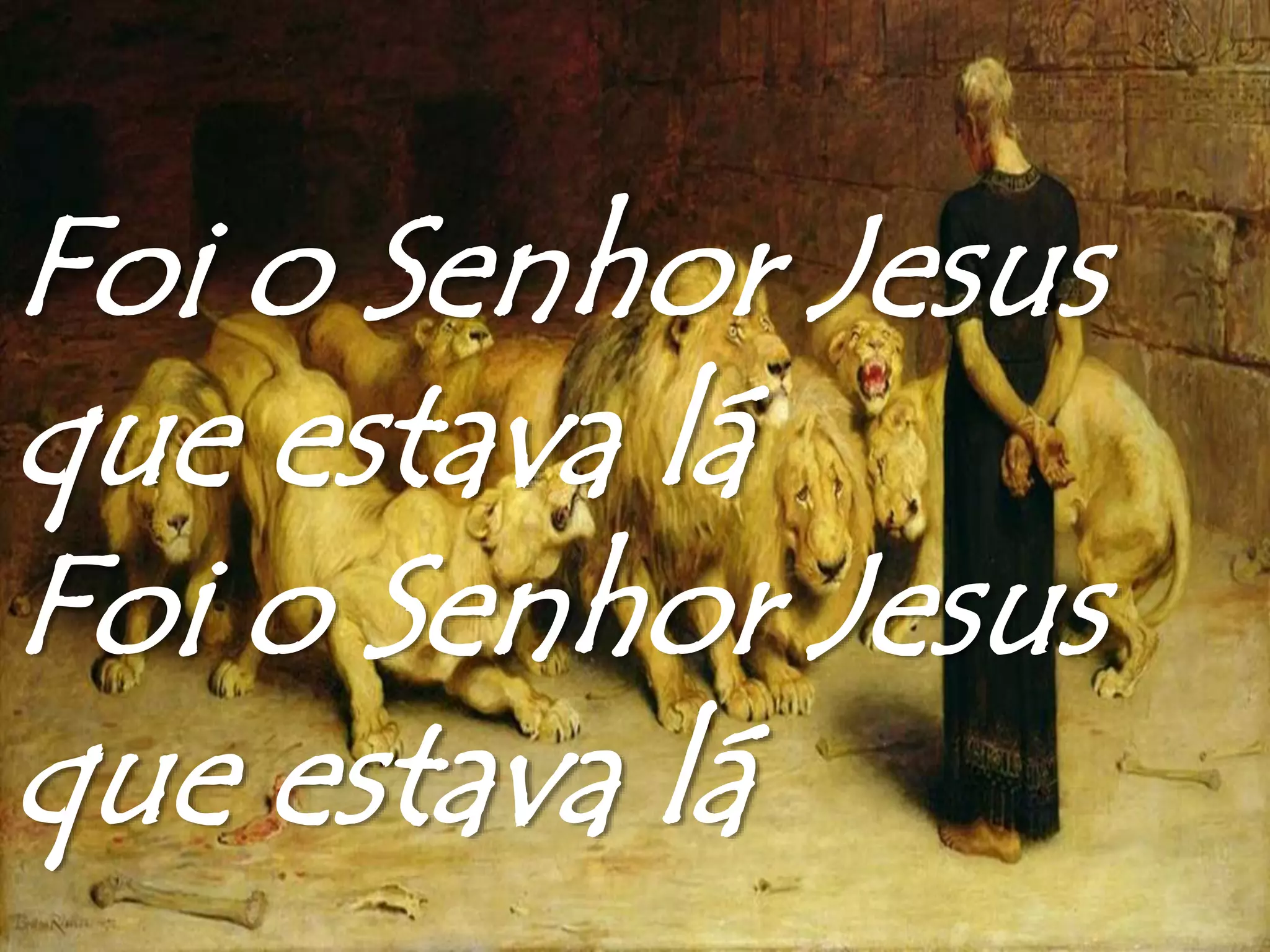 Foi o Senhor Jesus
que estava lá
Foi o Senhor Jesus
que estava lá
 