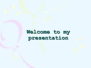 Welcome to my 
presentation 
 