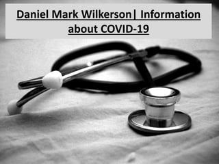 Daniel Mark Wilkerson| Information
about COVID-19
 