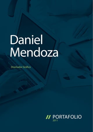 Daniel
Mendoza

PORTAFOLIO
2011

 