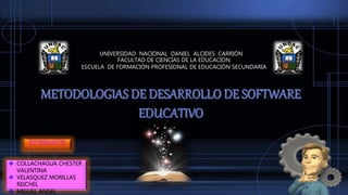 UNIVERSIDAD NACIONAL DANIEL ALCIDES CARRIÓN
FACULTAD DE CIENCIAS DE LA EDUCACIÓN
ESCUELA DE FORMACIÓN PROFESIONAL DE EDUCACIÓN SECUNDARIA
 COLLACHAGUA CHESTER
VALENTINA
 VELASQUEZ MORILLAS
REICHEL
 MIGUEL ANGEL
 