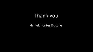 Thank you
daniel.montes@ucd.ie
 