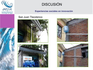 DISCUSIÓN Experiencias sociales en innovación San Juan Tlacotenco 