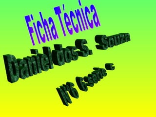 Daniel dos S.  Souza N°6  6 serie  c Ficha Técnica 