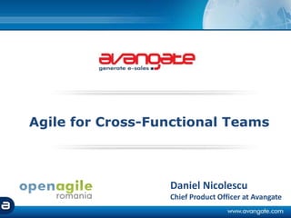 Agile for Cross-Functional Teams Daniel Nicolescu Chief Product Officer at Avangate 