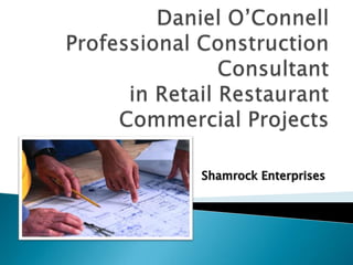 Daniel O’ConnellProfessional Construction Consultant in Retail Restaurant Commercial Projects  Shamrock Enterprises  