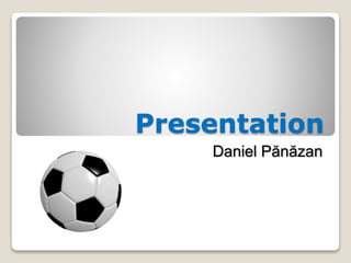 Presentation
Daniel Pănăzan
 